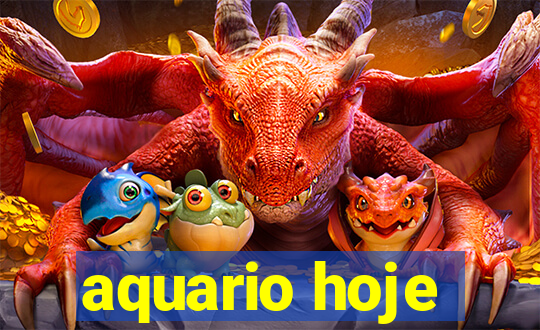 aquario hoje